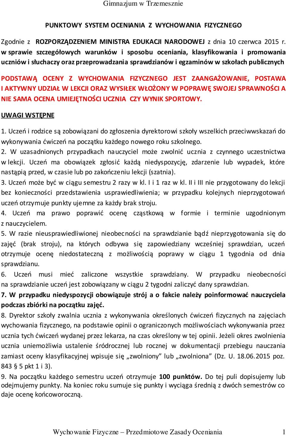 FIZYCZNEGO JEST ZAANGAŻOWANIE, POSTAWA I AKTYWNY UDZIAŁ W LEKCJI ORAZ WYSIŁEK WŁOŻONY W POPRAWĘ SWOJEJ SPRAWNOŚCI A NIE SAMA OCENA UMIEJĘTNOŚCI UCZNIA CZY WYNIK SPORTOWY. UWAGI WSTĘPNE 1.