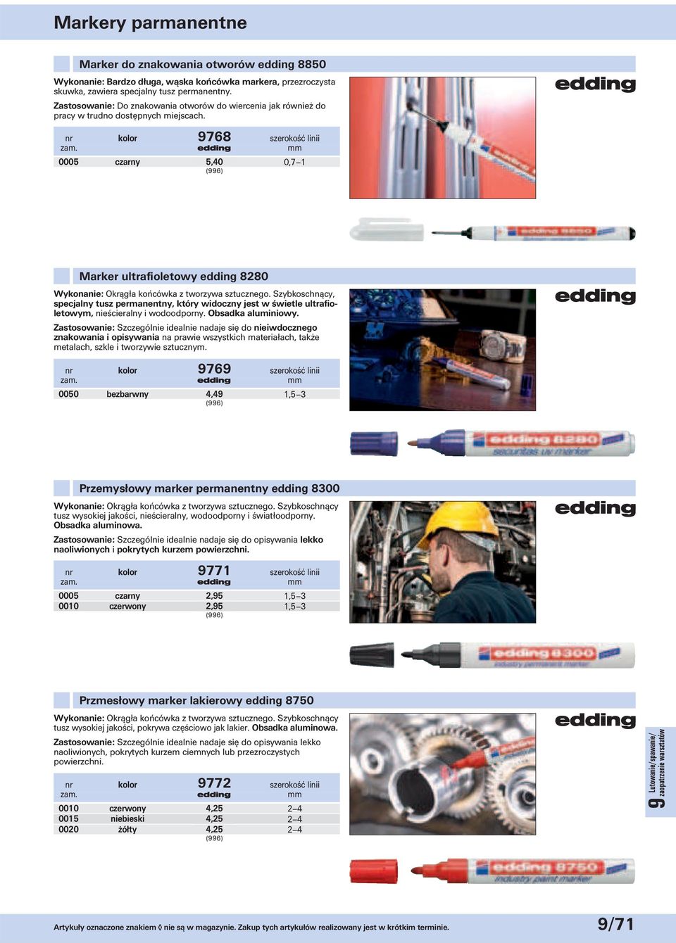 nr kolor 9768 szerokość linii 0005 czarny 5,40 0,71 Marker ultrafioletowy edding 8280 Wykonanie: Okrągła końcówka z tworzywa sztucznego.