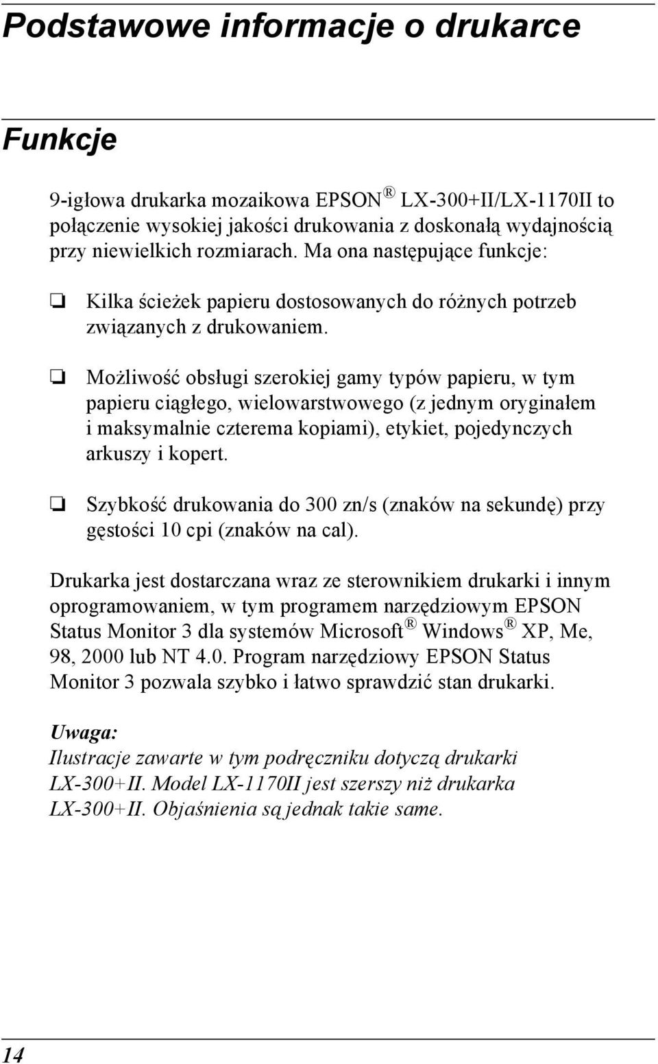 Możliwość obsługi szerokiej gamy typów papieru, w tym papieru ciągłego, wielowarstwowego (z jednym oryginałem i maksymalnie czterema kopiami), etykiet, pojedynczych arkuszy i kopert.