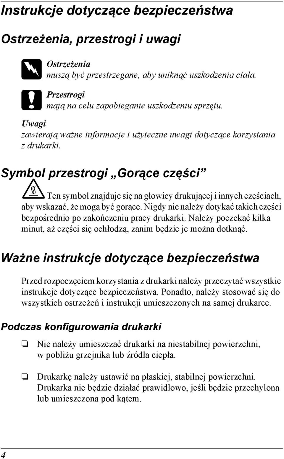 Symbol przestrogi Gorące części K Ten symbol znajduje się na głowicy drukującej i innych częściach, aby wskazać, że mogą być gorące.