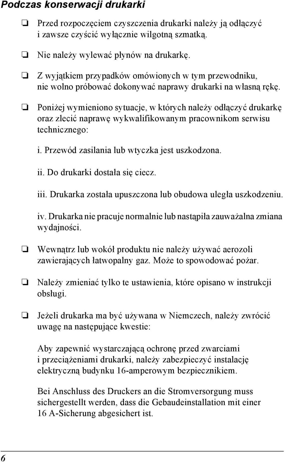 Poniżej wymieniono sytuacje, w których należy odłączyć drukarkę oraz zlecić naprawę wykwalifikowanym pracownikom serwisu technicznego: i. Przewód zasilania lub wtyczka jest uszkodzona. ii.