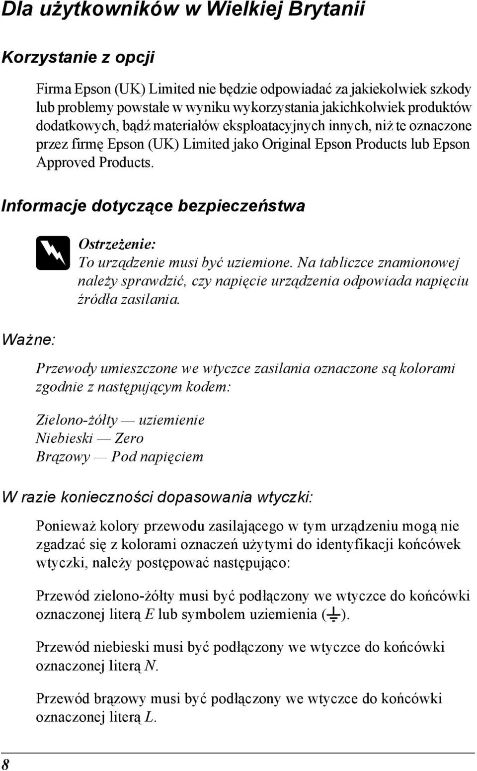 Informacje dotyczące bezpieczeństwa w Ostrzeżenie: To urządzenie musi być uziemione. Na tabliczce znamionowej należy sprawdzić, czy napięcie urządzenia odpowiada napięciu źródła zasilania.