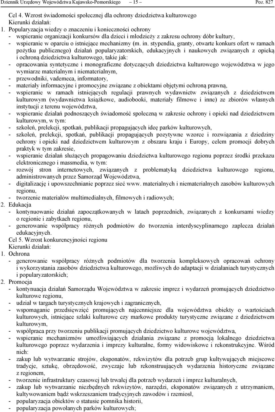 stypendia, granty, otwarte konkurs ofert w ramach pożytku publicznego) działań popularyzatorskich, edukacyjnych i naukowych związanych z opieką i ochroną dziedzictwa kulturowego, takie jak: -