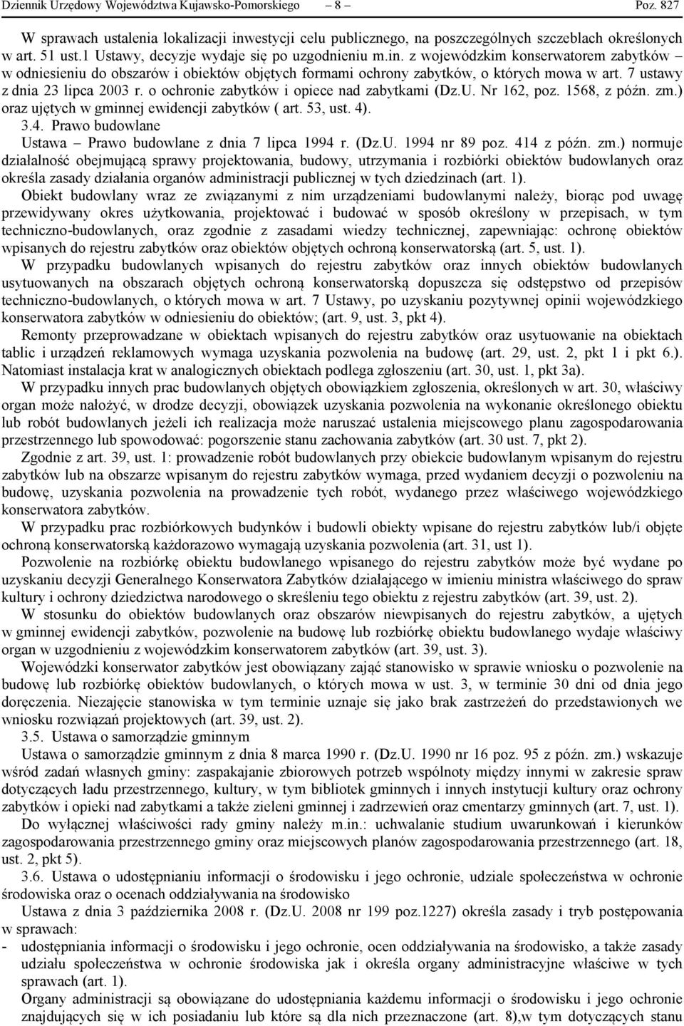 7 ustawy z dnia 23 lipca 2003 r. o ochronie zabytków i opiece nad zabytkami (Dz.U. Nr 162, poz. 1568, z późn. zm.) oraz ujętych w gminnej ewidencji zabytków ( art. 53, ust. 4)