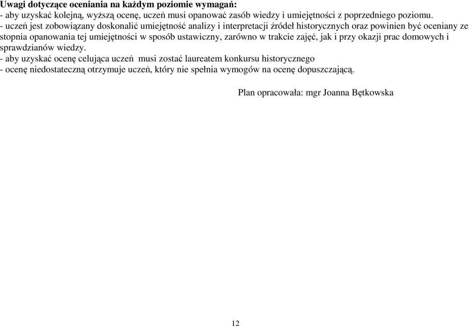 - uczeń jest zobowiązany doskonalić umiejętność analizy i interpretacji źródeł historycznych oraz powinien być oceniany ze stopnia opanowania tej umiejętności