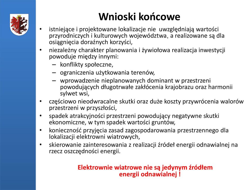 zakłócenia krajobrazu oraz harmonii sylwet wsi, częściowo nieodwracalne skutki oraz duże koszty przywrócenia walorów przestrzeni w przyszłości, spadek atrakcyjności przestrzeni powodujący negatywne