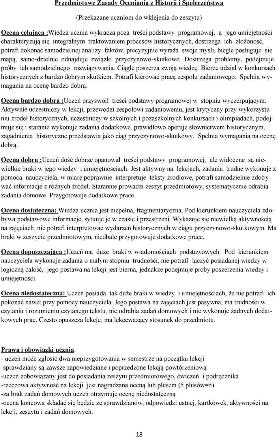 samo-dzielnie odnajduje związki przyczynowo-skutkowe. Dostrzega problemy, podejmuje próby ich samodzielnego rozwiązywania. Ciągle poszerza swoją wiedzę.