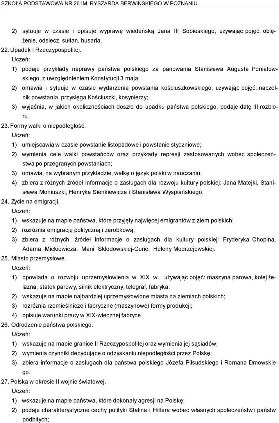 używając pojęć: naczelnik powstania, przysięga Kościuszki, kosynierzy; 3) wyjaśnia, w jakich okolicznościach doszło do upadku państwa polskiego, podaje datę III rozbioru. 23.