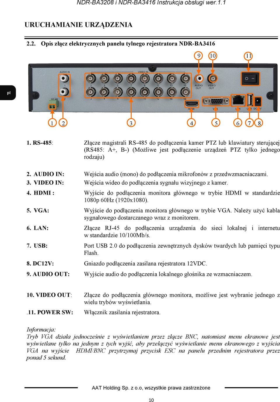 VIDEO IN: Wejścia audio (mono) do podłączenia mikrofonów z przedwzmacniaczami. Wejścia wideo do podłączenia sygnału wizyjnego z kamer. 4.