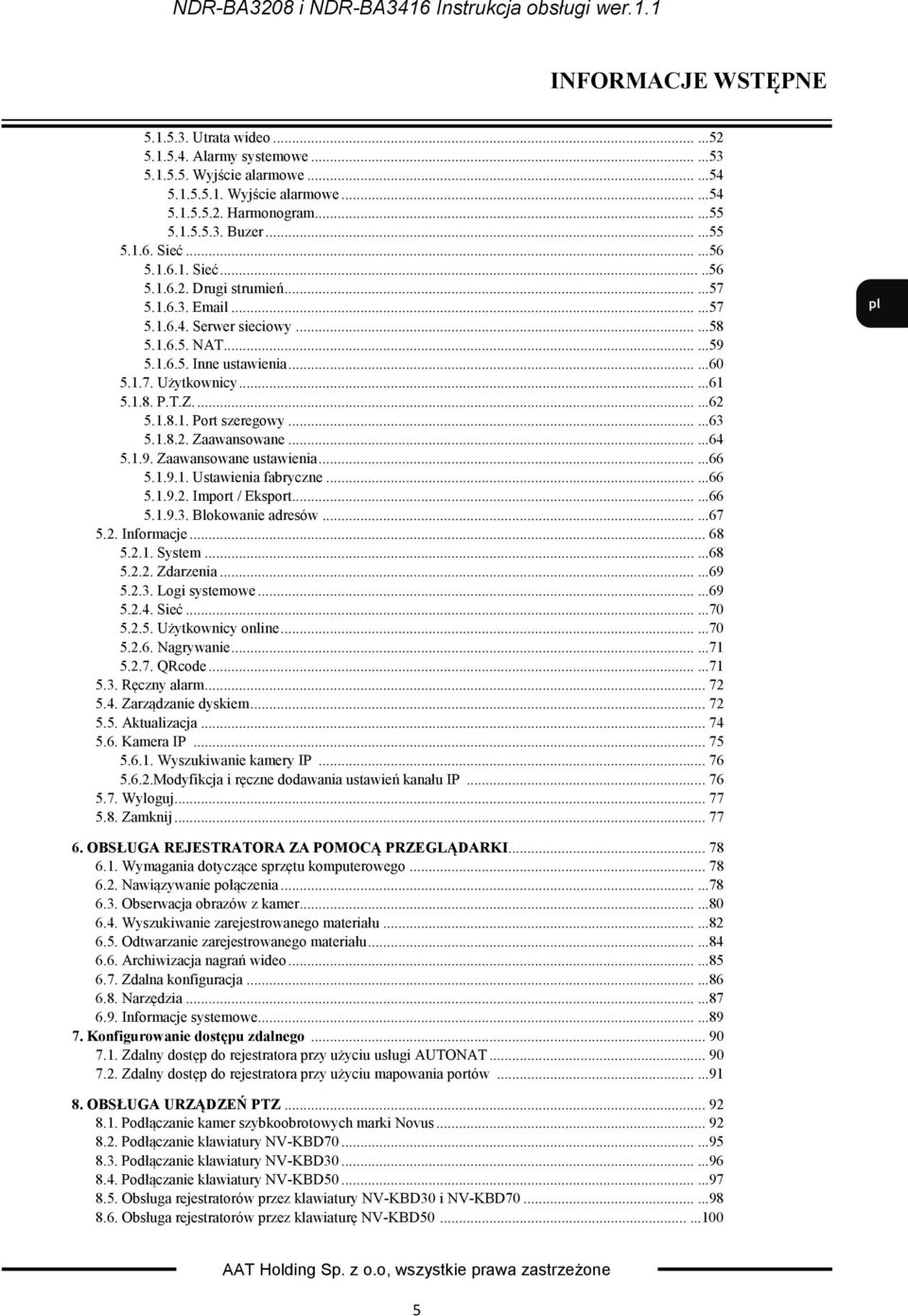 .....61 5.1.8. P.T.Z.......62 5.1.8.1. Port szeregowy......63 5.1.8.2. Zaawansowane......64 5.1.9. Zaawansowane ustawienia......66 5.1.9.1. Ustawienia fabryczne......66 5.1.9.2. Import / Eksport......66 5.1.9.3. Blokowanie adresów.