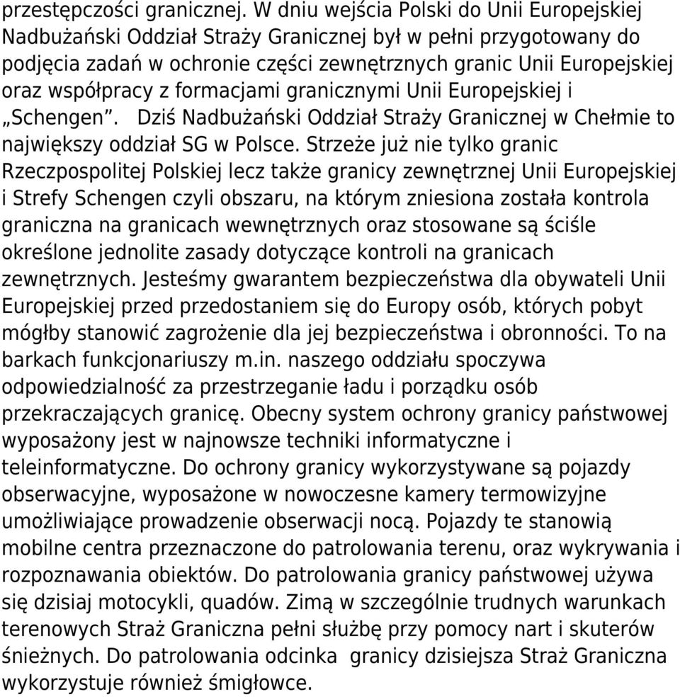 formacjami granicznymi Unii Europejskiej i Schengen. Dziś Nadbużański Oddział Straży Granicznej w Chełmie to największy oddział SG w Polsce.