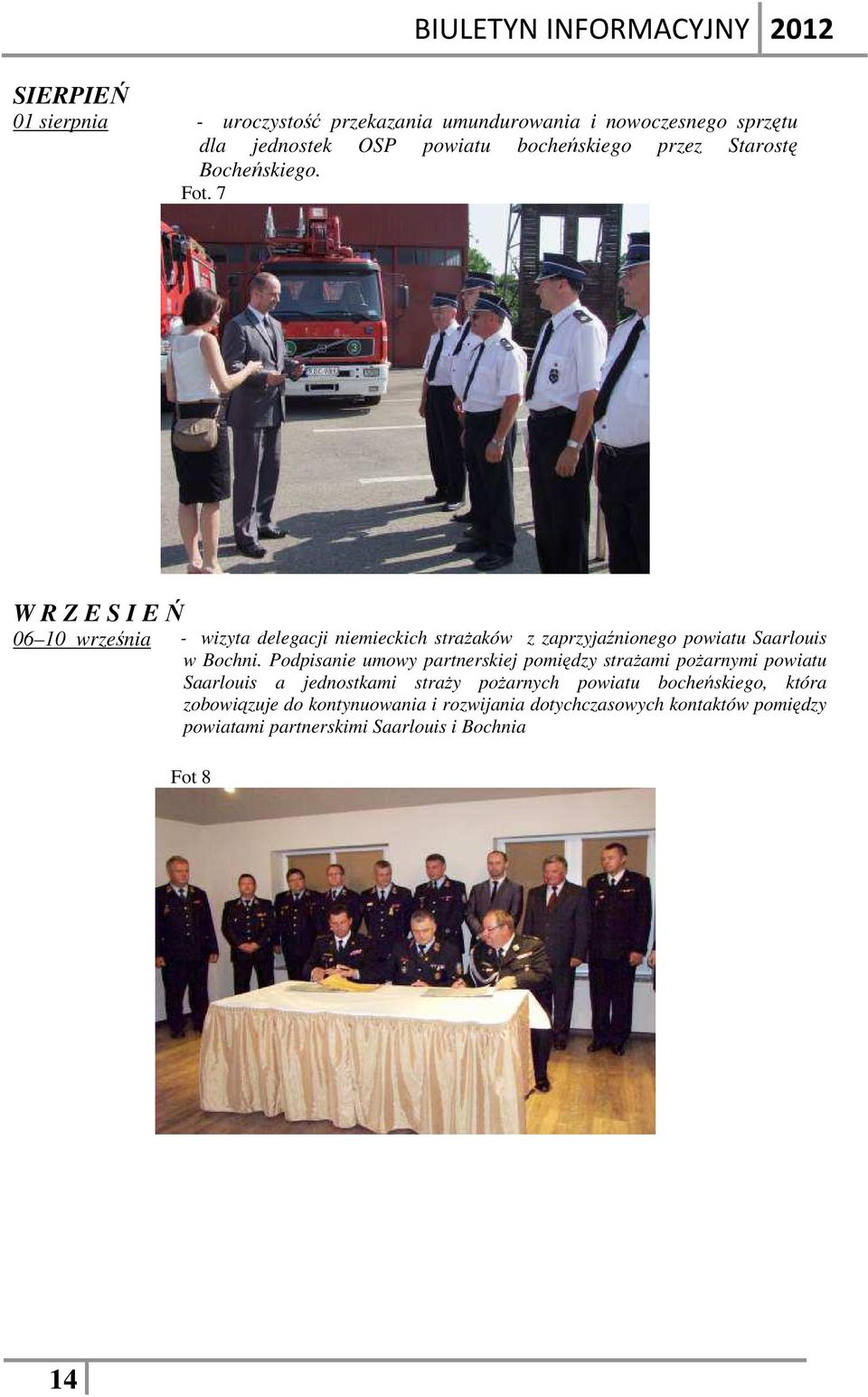 7 W R Z E S I E Ń 6 1 września - wizyta delegacji niemieckich strażaków z zaprzyjaźnionego powiatu Saarlouis w Bochni.
