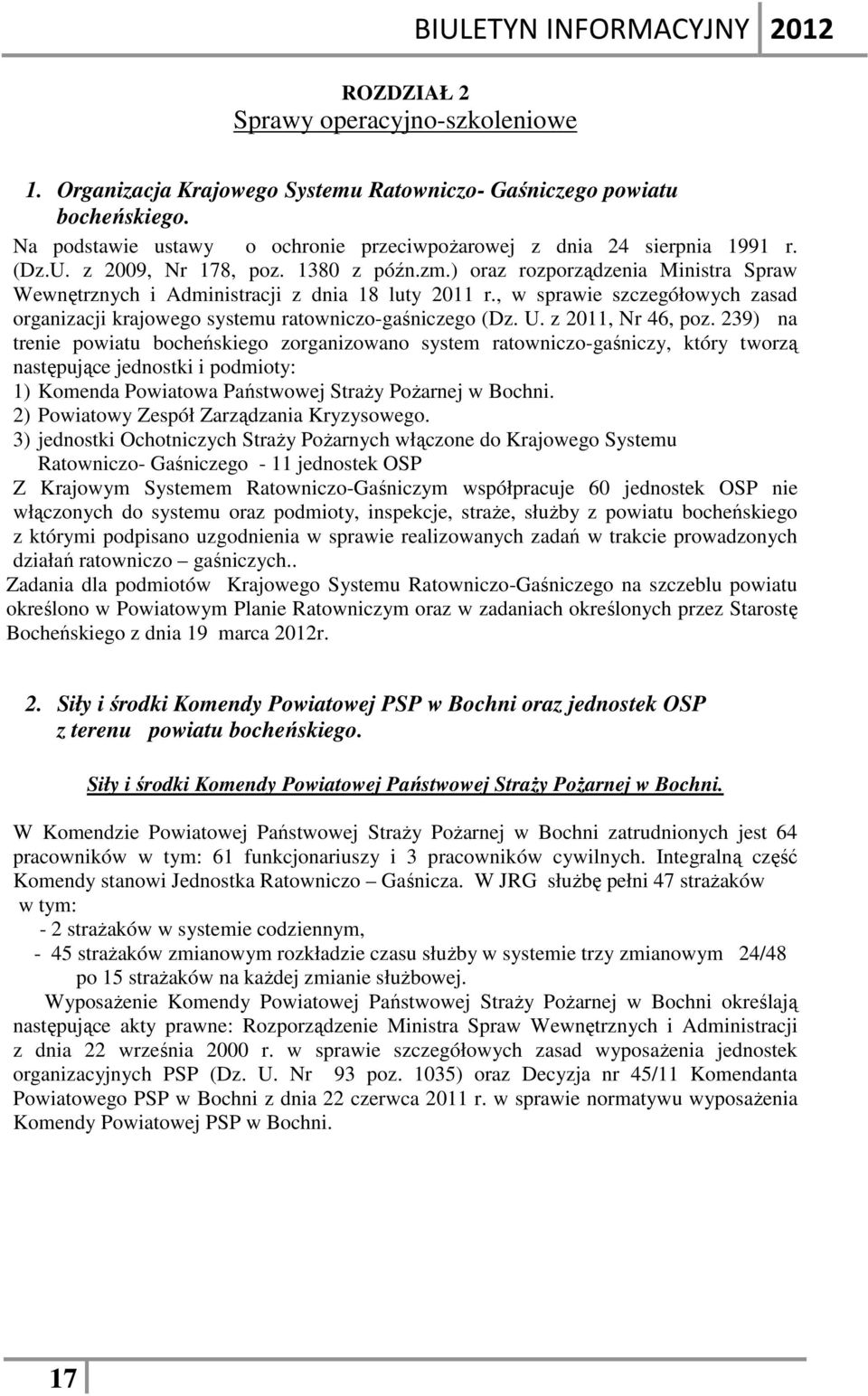 ) oraz rozporządzenia Ministra Spraw Wewnętrznych i Administracji z dnia 18 luty 211 r., w sprawie szczegółowych zasad organizacji krajowego systemu ratowniczo-gaśniczego (Dz. U. z 211, Nr 46, poz.