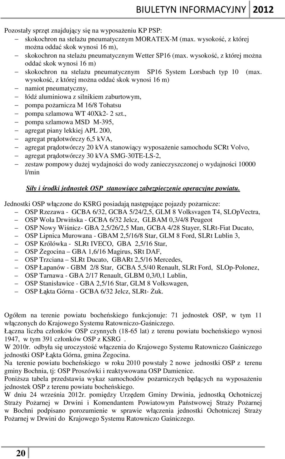 wysokość, z której można oddać skok wynosi 16 m) skokochron na stelażu pneumatycznym SP16 System Lorsbach typ 1 (max.