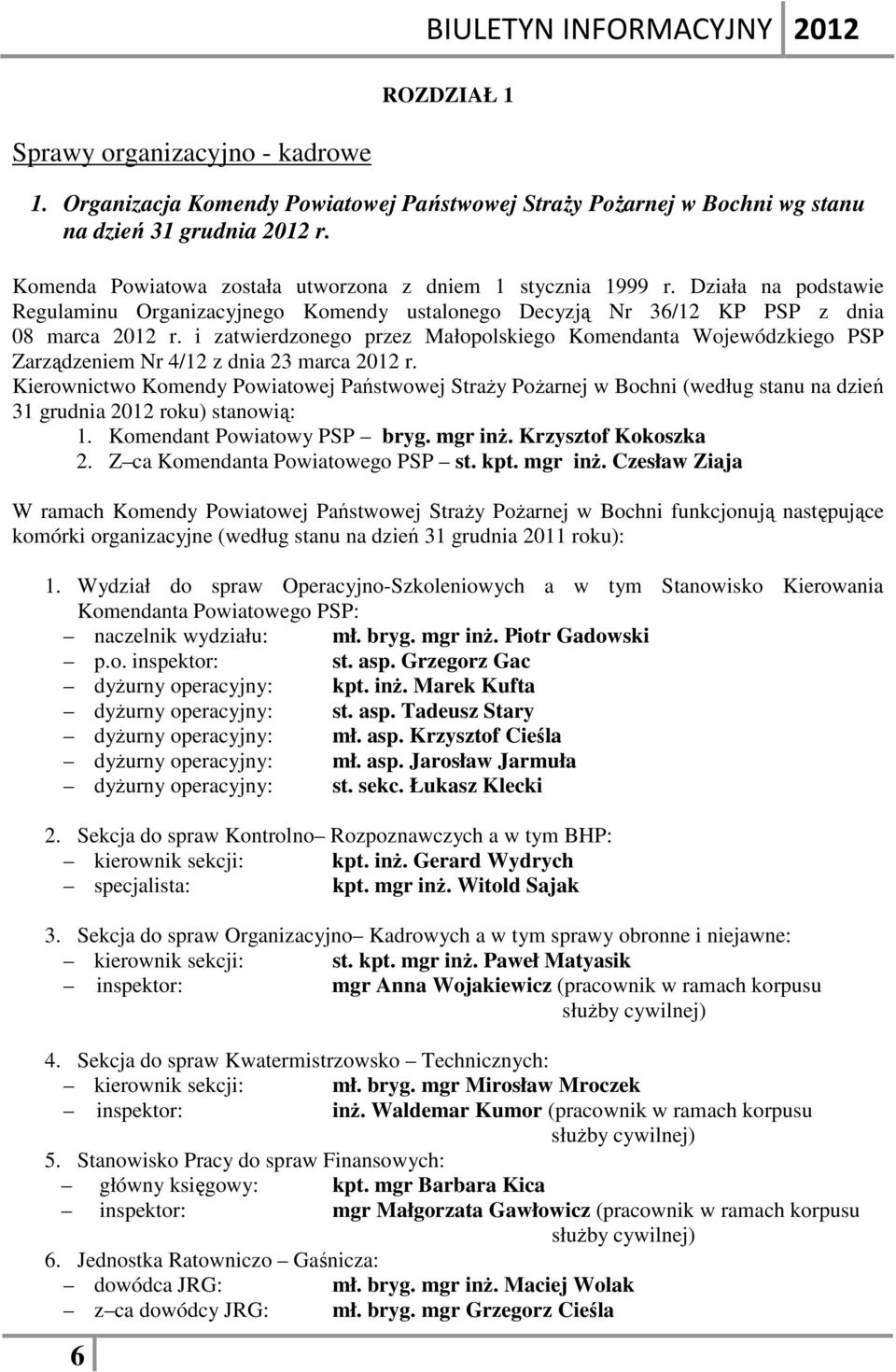 i zatwierdzonego przez Małopolskiego Komendanta Wojewódzkiego PSP Zarządzeniem Nr 4/12 z dnia 23 marca 212 r.