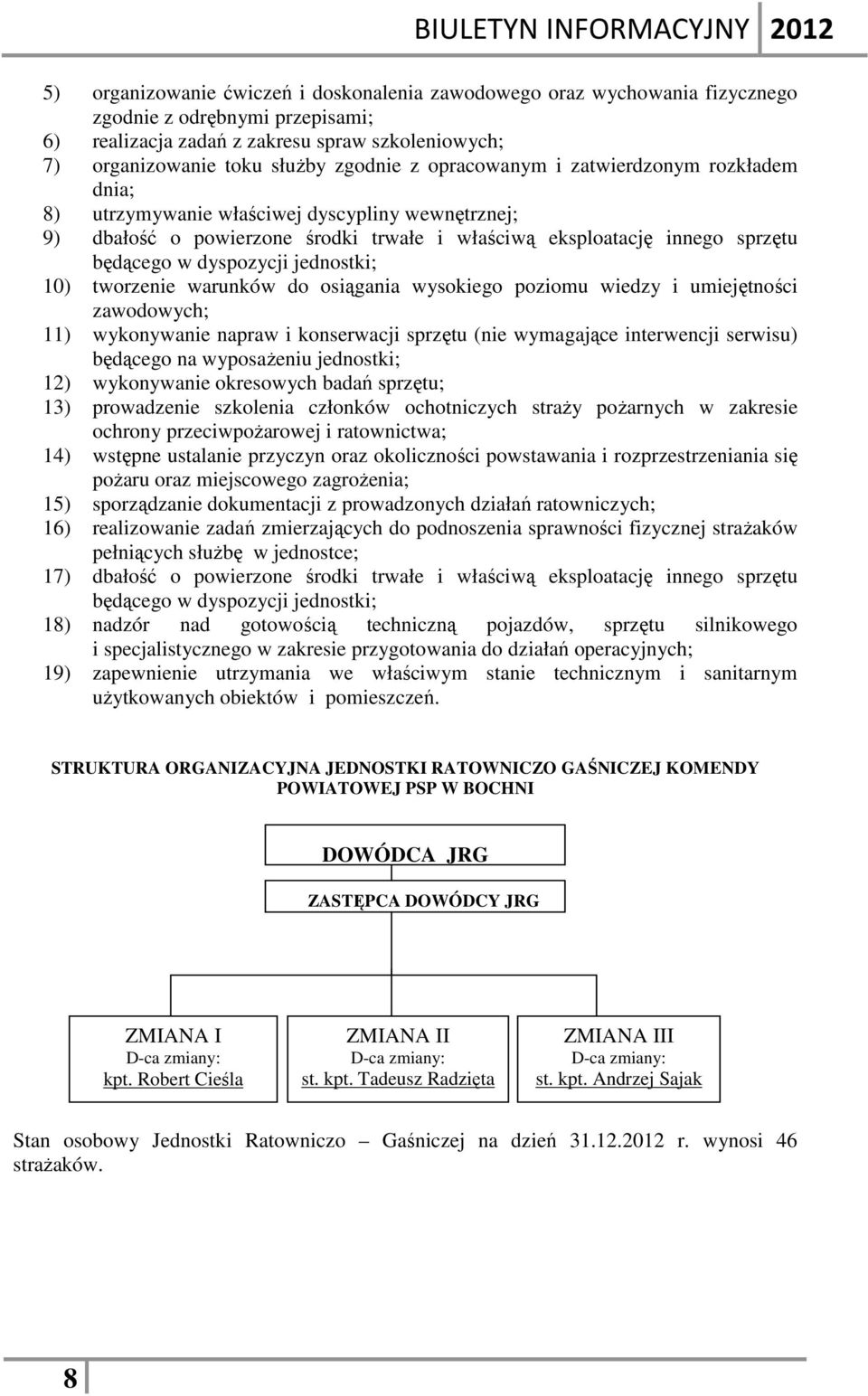 jednostki; 1) tworzenie warunków do osiągania wysokiego poziomu wiedzy i umiejętności zawodowych; 11) wykonywanie napraw i konserwacji sprzętu (nie wymagające interwencji serwisu) będącego na