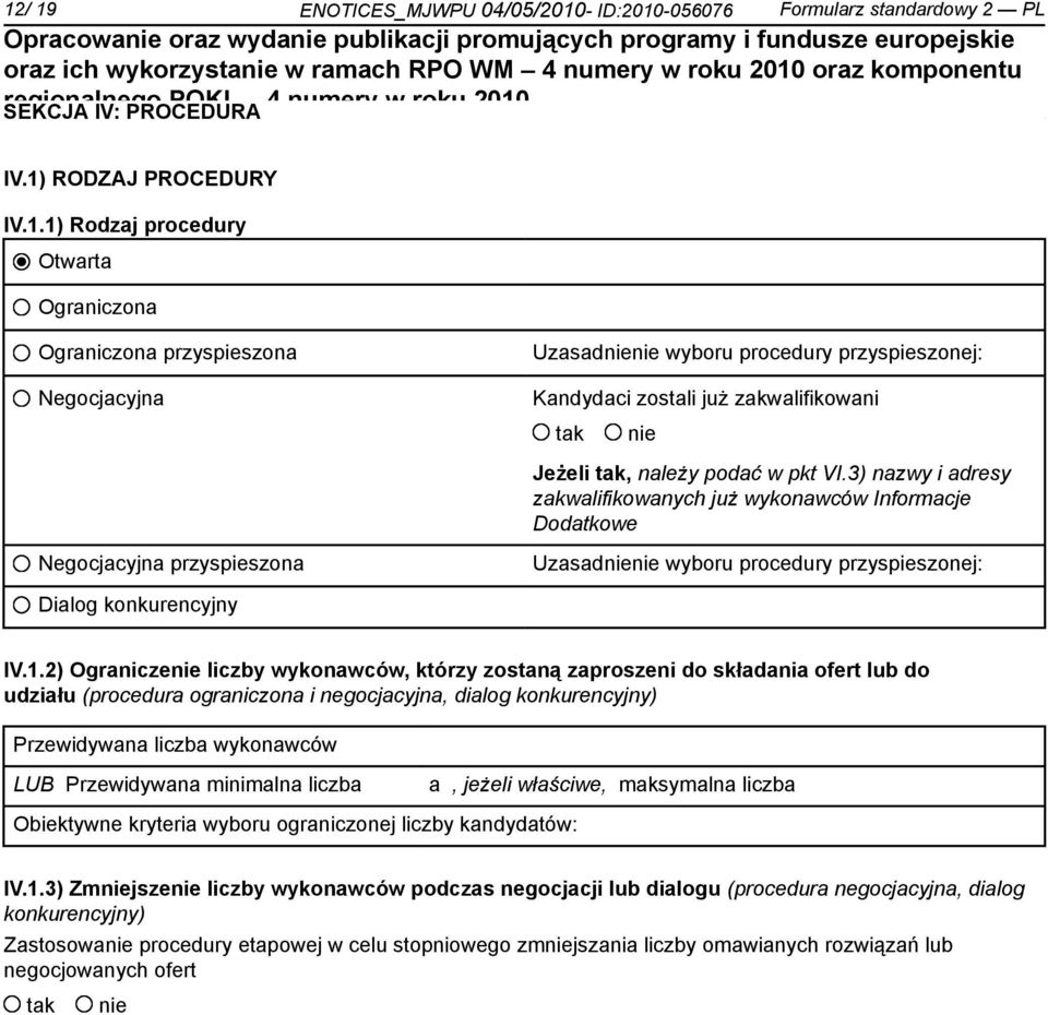 2) Ogranicze liczby wykonawców, którzy zostaną zaproszeni do składania ofert lub do udziału (procedura ograniczona i negocjacyjna, dialog konkurencyjny) Przewidywana liczba wykonawców LUB