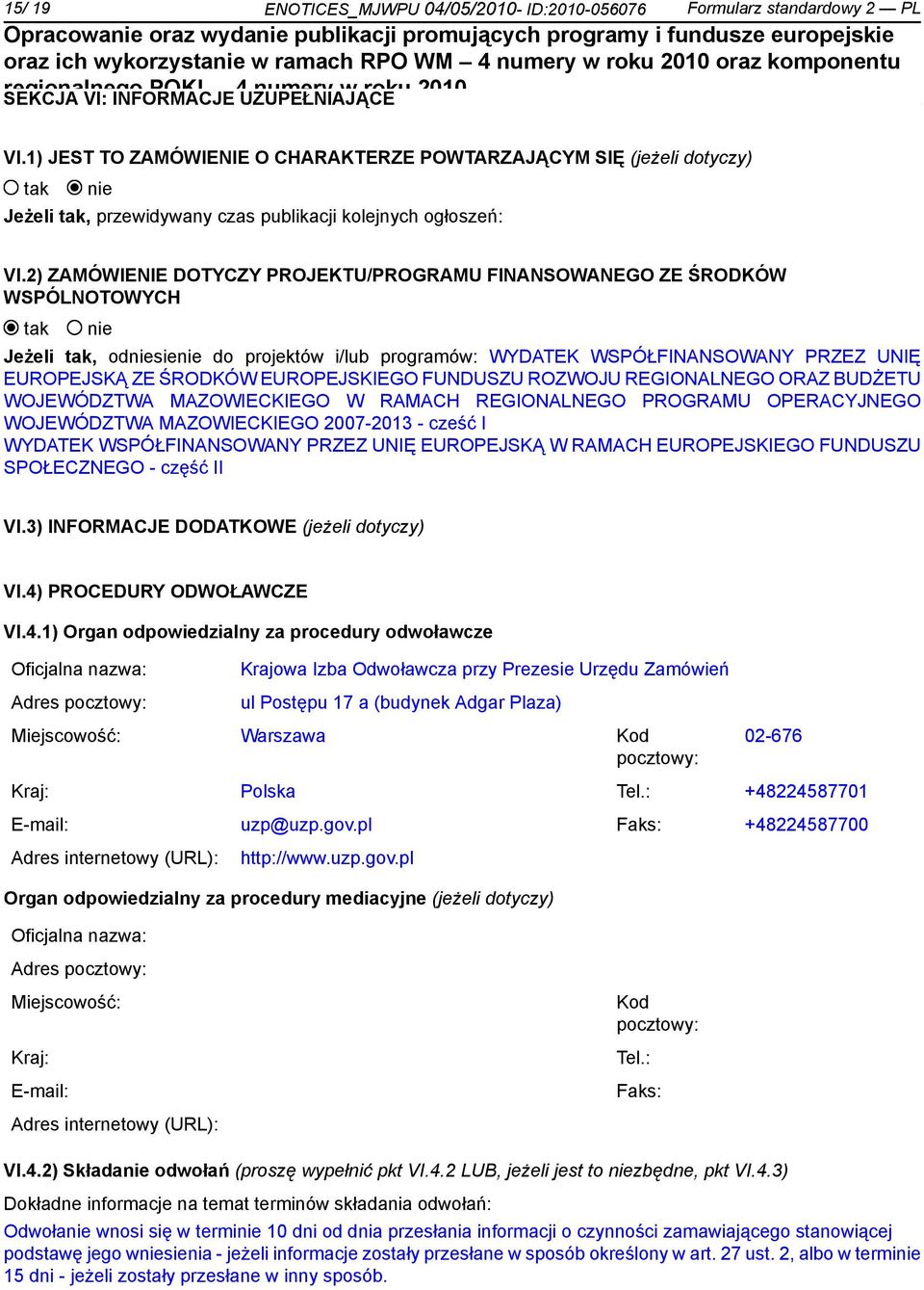 2) ZAMÓWIENIE DOTYCZY PROJEKTU/PROGRAMU FINANSOWANEGO ZE ŚRODKÓW WSPÓLNOTOWYCH Jeżeli, odsie do projektów i/lub programów: WYDATEK WSPÓŁFINANSOWANY PRZEZ UNIĘ EUROPEJSKĄ ZE ŚRODKÓW EUROPEJSKIEGO