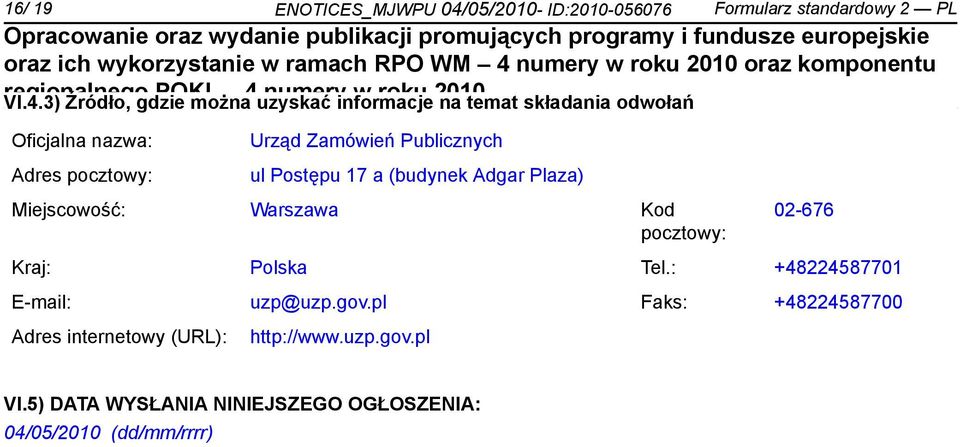 3) Źródło, gdzie można uzyskać informacje na temat składania odwołań Oficjalna nazwa: Adres pocztowy: Urząd Zamówień