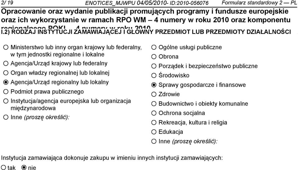 federalny Organ władzy regionalnej lub lokalnej Agencja/Urząd regionalny lub lokalny Podmiot prawa publicznego Instytucja/agencja europejska lub organizacja międzynarodowa Inne (proszę