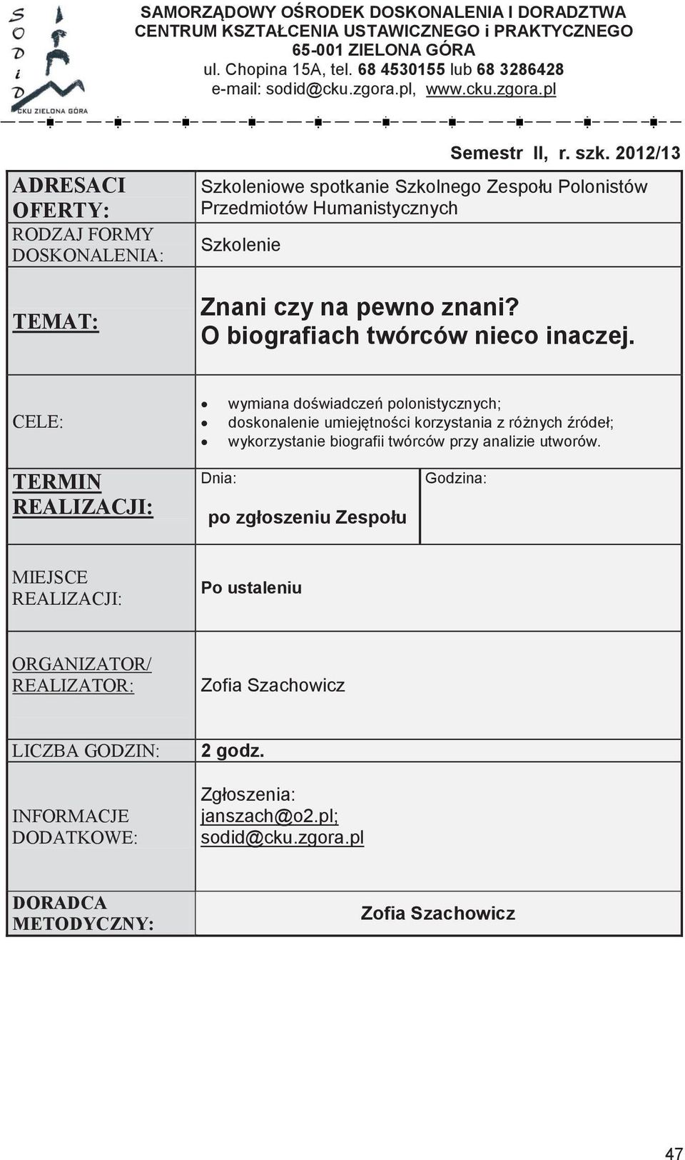 pl Szkoleniowe spotkanie Szkolnego Zespołu Polonistów Przedmiotów Nauczyciele Wszyscy wszystkich Humanistycznych zainteresowani RODZAJ FORMY RODZAJ RODZAJ FORMY FORMY Szkolenie Kurs doskonalący Znani