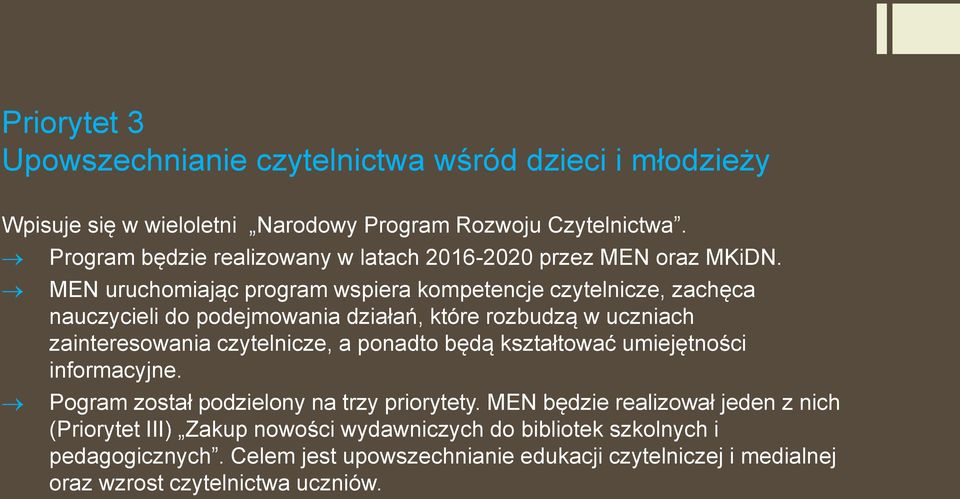 MEN uruchomiając program wspiera kompetencje czytelnicze, zachęca nauczycieli do podejmowania działań, które rozbudzą w uczniach zainteresowania czytelnicze, a