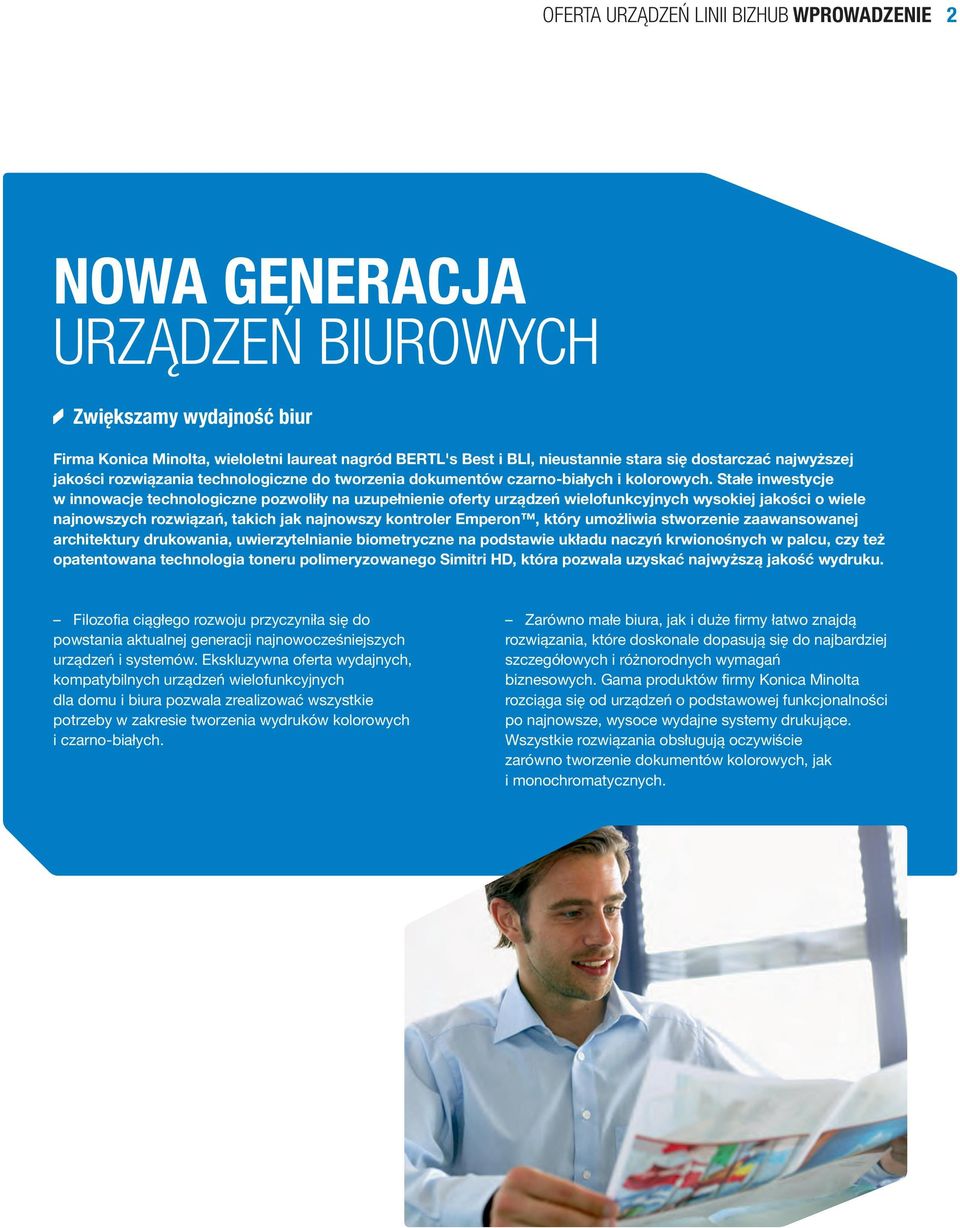 Stałe inwestycje w innowacje technologiczne pozwoliły na uzupełnienie oferty urządzeń wielofunkcyjnych wysokiej jakości o wiele najnowszych rozwiązań, takich jak najnowszy kontroler Emperon, który