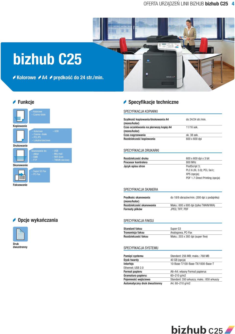 str./min. 11/16 sek. ok. 38 sek. Rozdzielczość druku x 3 bit Procesor kontrolera 800 MHz Język opisu stron PostScript 3; PLC 6 (XL 3.0); PCL 5e/c; (opcja); PDF 1.