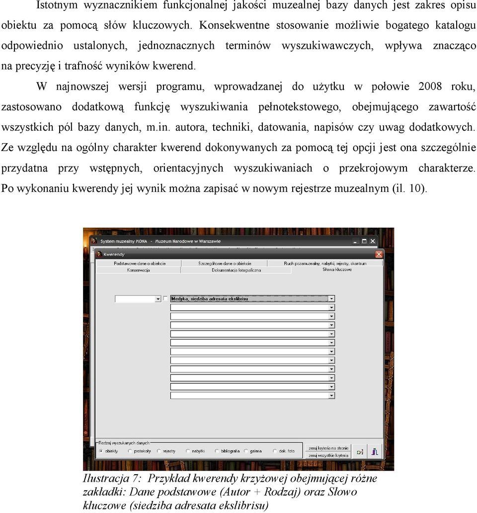 W najnowszej wersji programu, wprowadzanej do użytku w połowie 2008 roku, zastosowano dodatkową funkcję wyszukiwania pełnotekstowego, obejmującego zawartość wszystkich pól bazy danych, m.in.