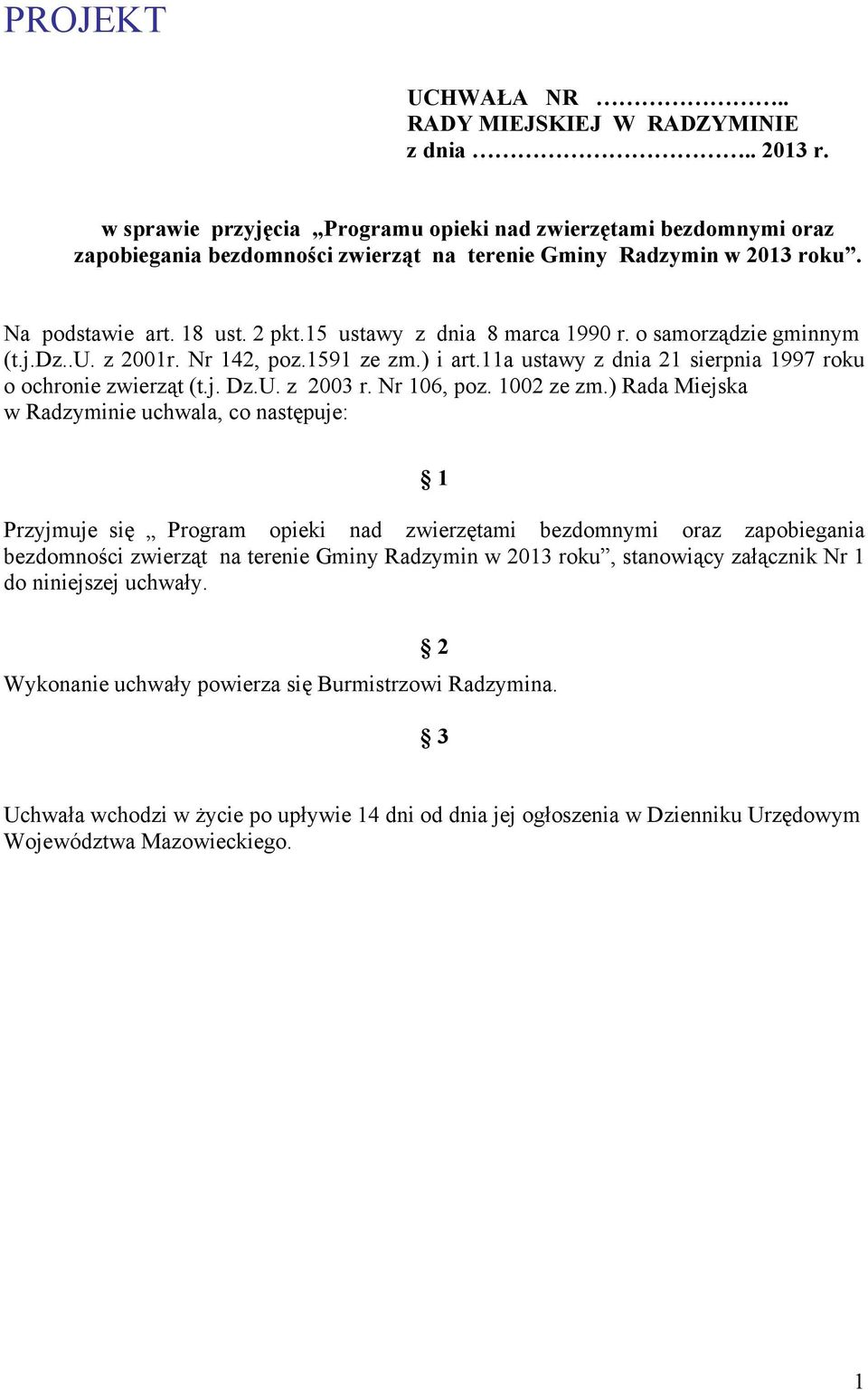 15 ustawy z dnia 8 marca 1990 r. o samorządzie gminnym (t.j.dz..u. z 2001r. Nr 142, poz.1591 ze zm.) i art.11a ustawy z dnia 21 sierpnia 1997 roku o ochronie zwierząt (t.j. Dz.U. z 2003 r.