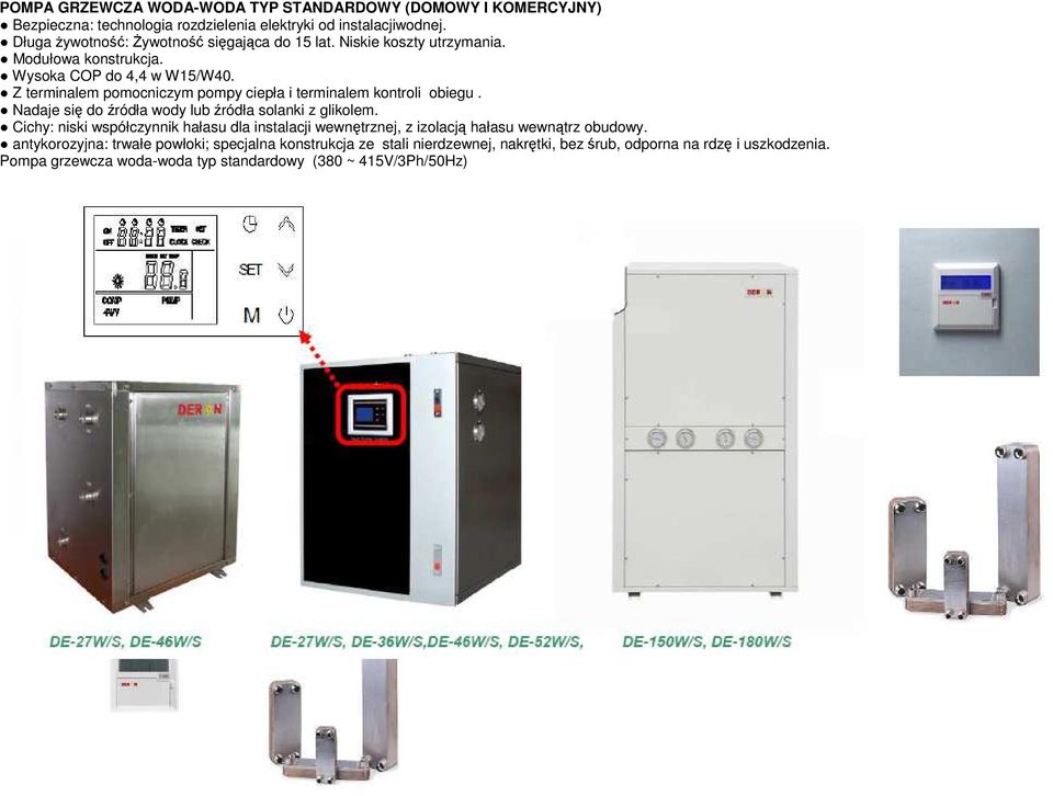 Z terminalem pomocniczym pompy ciepła i terminalem kontroli obiegu. Nadaje się do źródła wody lub źródła solanki z glikolem.