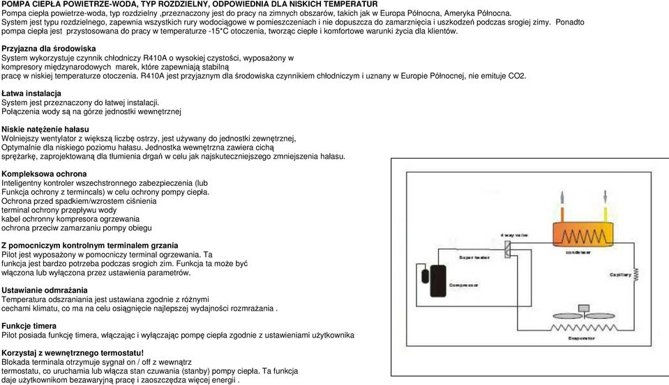 Ponadto pompa ciepła jest przystosowana do pracy w temperaturze -15*C otoczenia, tworząc ciepłe i komfortowe warunki życia dla klientów.