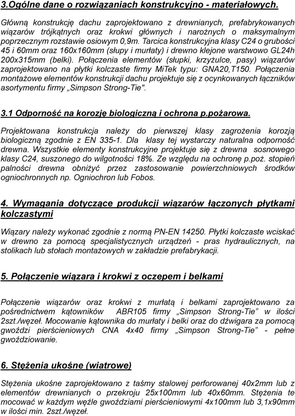 Tarcica konstrukcyjna klasy C24 o grubości 45 i 60mm oraz 160x160mm (słupy i murłaty) i drewno klejone warstwowo GL24h 200x315mm (belki).