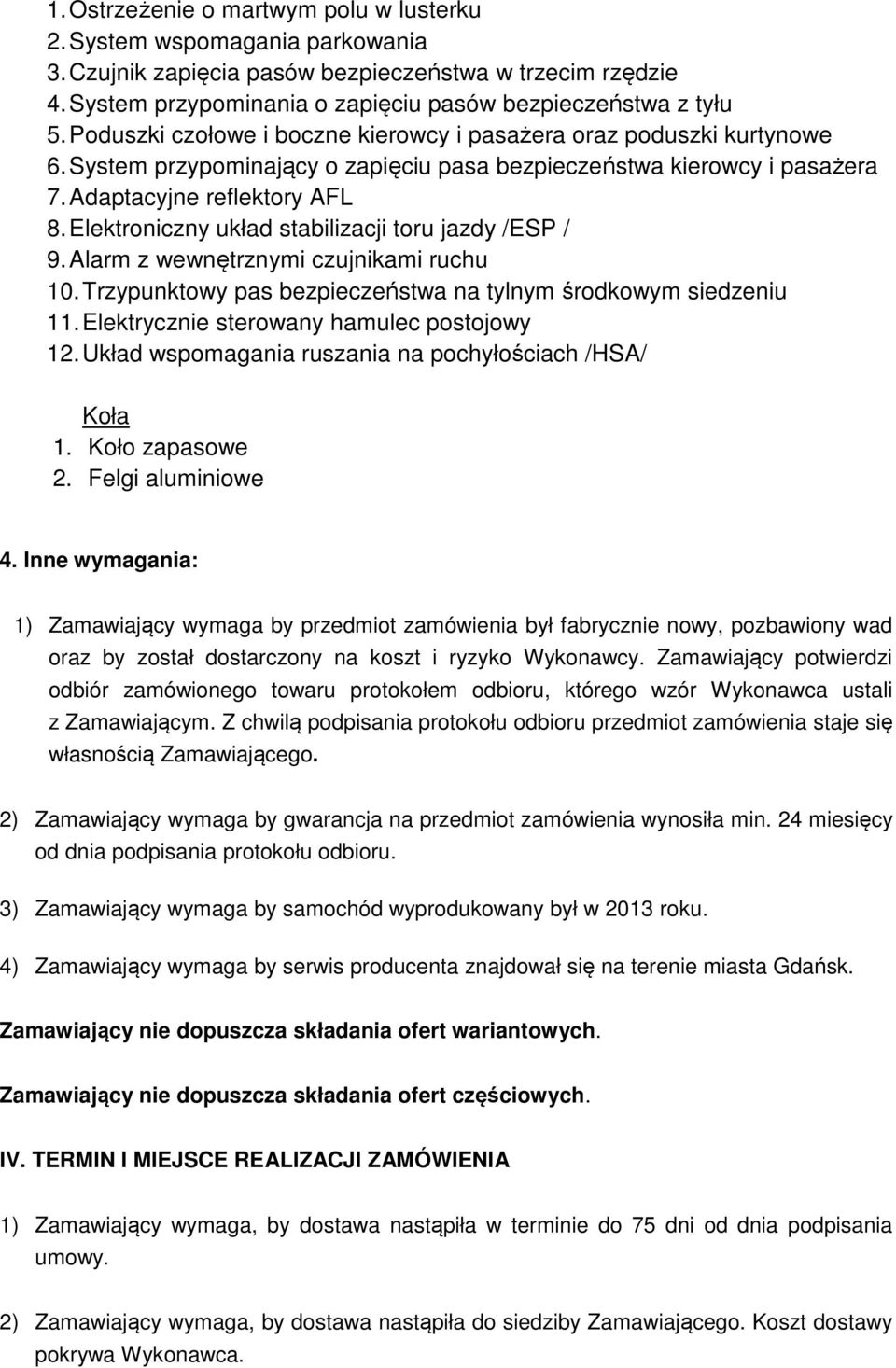 Elektroniczny układ stabilizacji toru jazdy /ESP / 9. Alarm z wewnętrznymi czujnikami ruchu 10. Trzypunktowy pas bezpieczeństwa na tylnym środkowym siedzeniu 11.