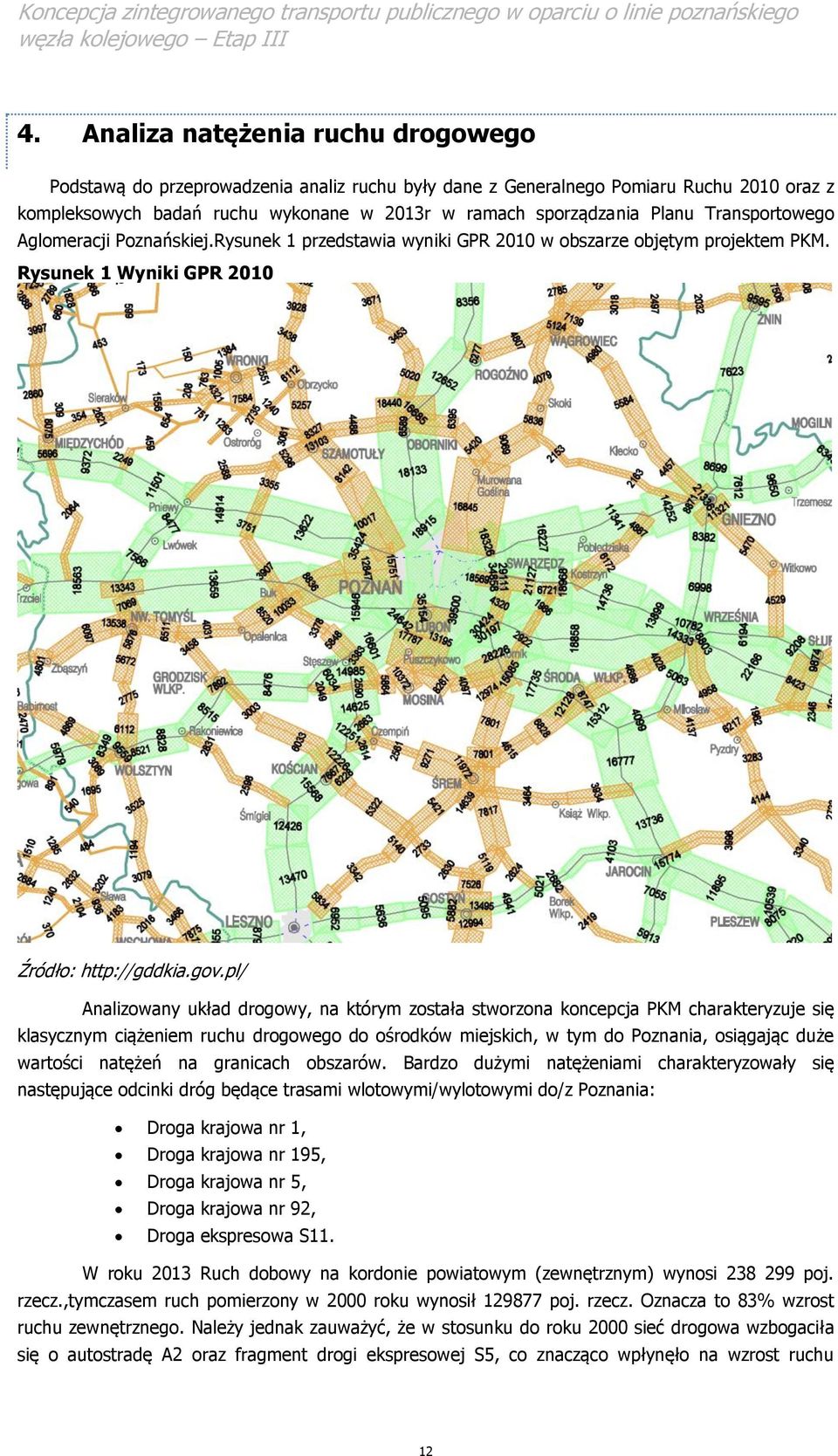 pl/ Analizowany układ drogowy, na którym została stworzona koncepcja PKM charakteryzuje się klasycznym ciążeniem ruchu drogowego do ośrodków miejskich, w tym do Poznania, osiągając duże wartości