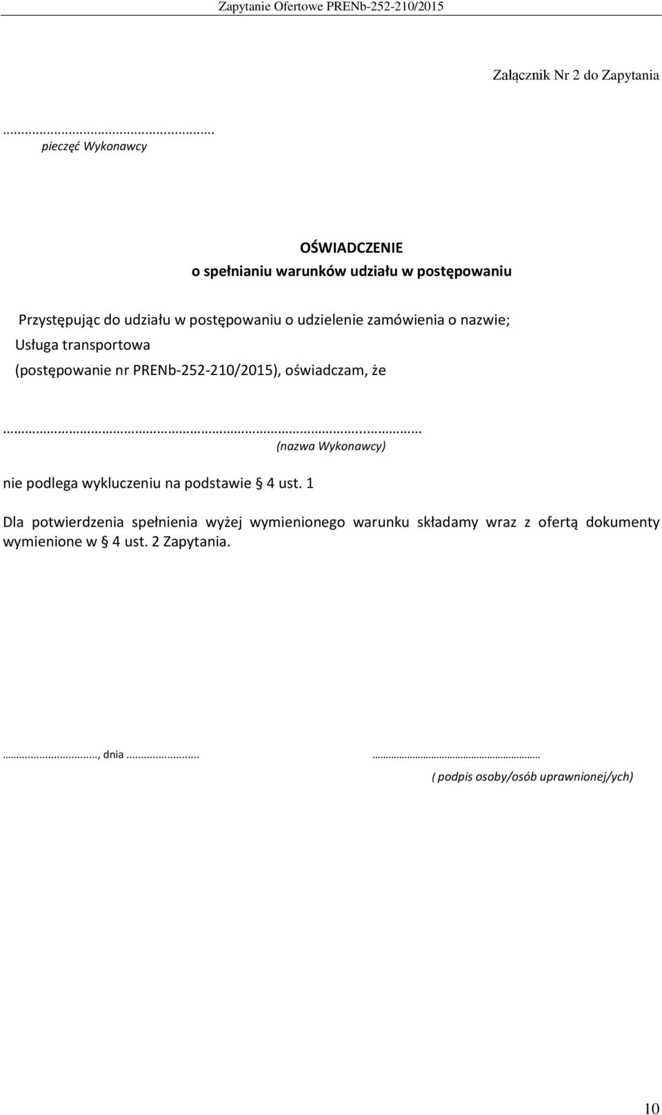 udzielenie zamówienia o nazwie; Usługa transportowa (postępowanie nr PRENb-252-210/2015), oświadczam, że.