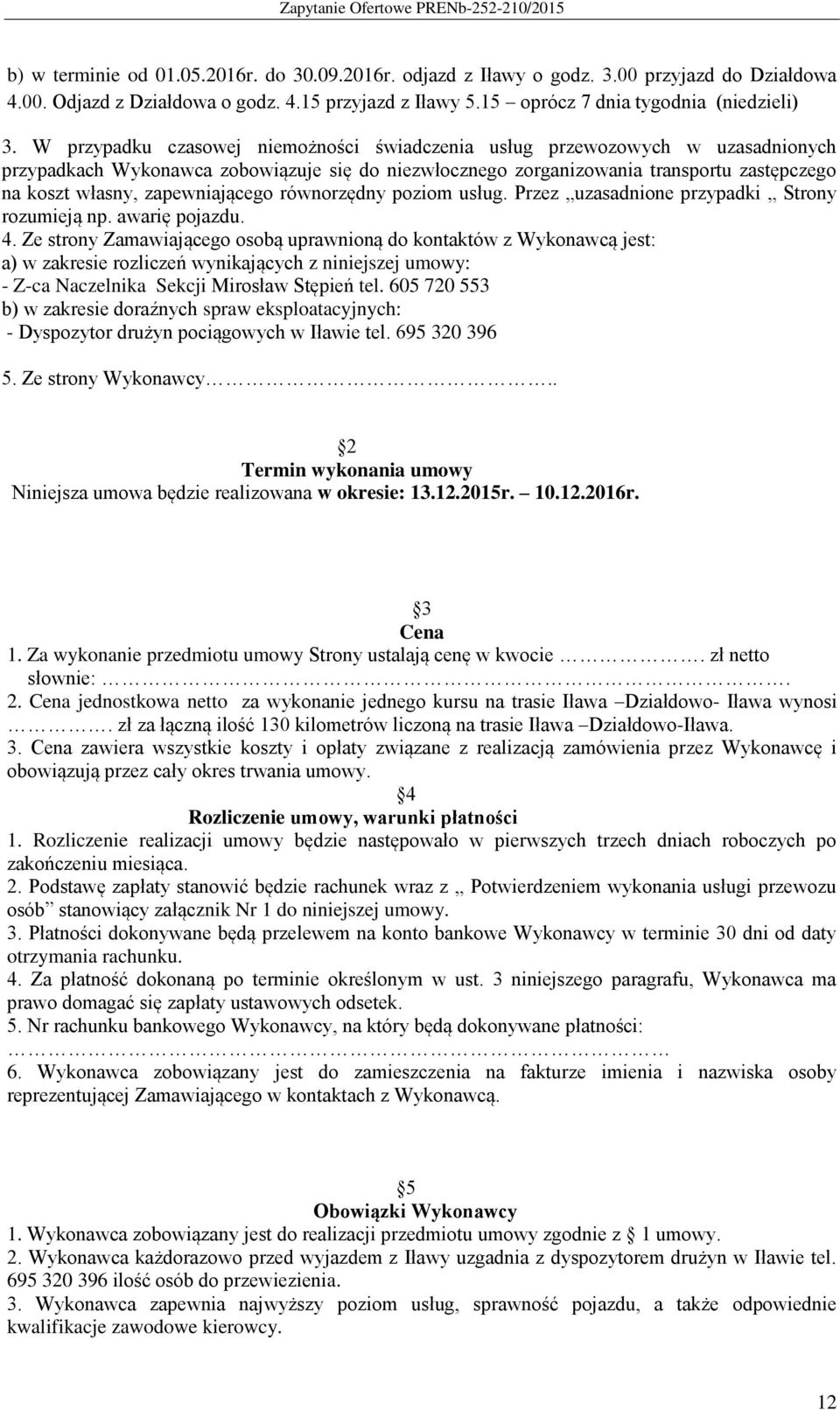 zapewniającego równorzędny poziom usług. Przez uzasadnione przypadki Strony rozumieją np. awarię pojazdu. 4.