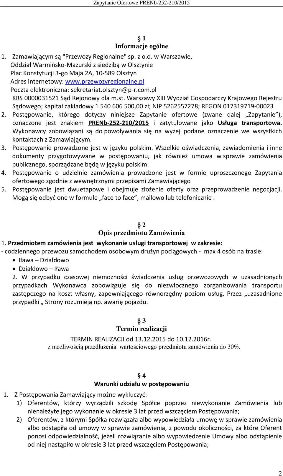 Warszawy XIII Wydział Gospodarczy Krajowego Rejestru Sądowego; kapitał zakładowy 1 540 606 500,00 zł; NIP 5262557278; REGON 017319719-00023 2.