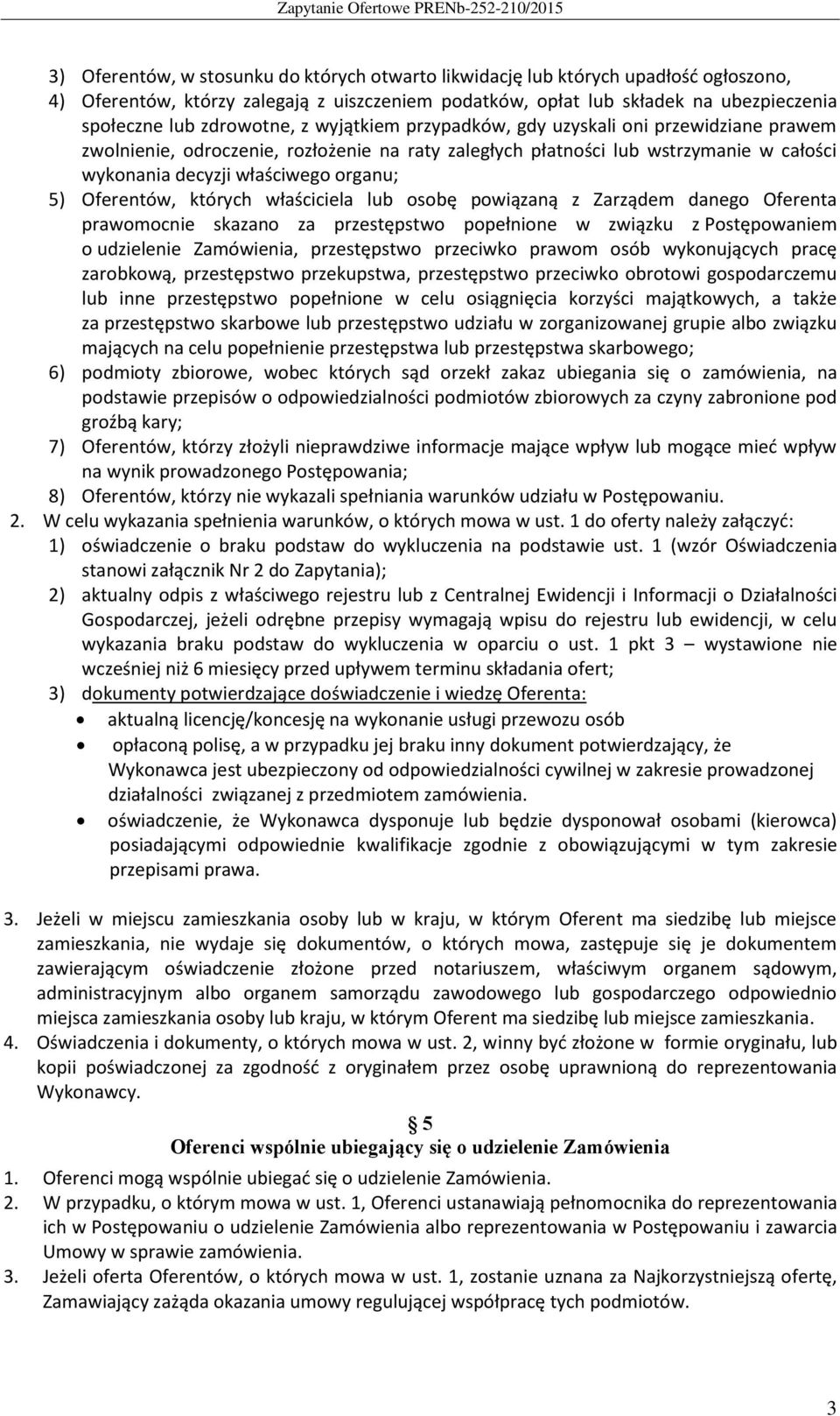 5) Oferentów, których właściciela lub osobę powiązaną z Zarządem danego Oferenta prawomocnie skazano za przestępstwo popełnione w związku z Postępowaniem o udzielenie Zamówienia, przestępstwo