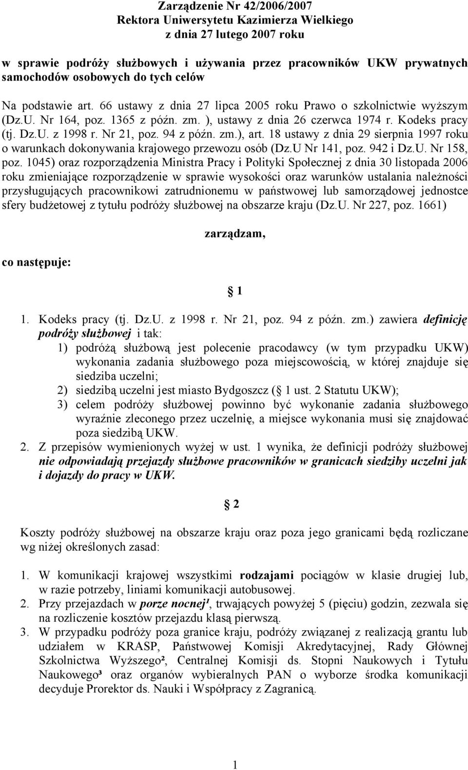 Nr 21, poz. 94 z późn. zm.), art. 18 ustawy z dnia 29 sierpnia 1997 roku o warunkach dokonywania krajowego przewozu osób (Dz.U Nr 141, poz. 942 i Dz.U. Nr 158, poz.