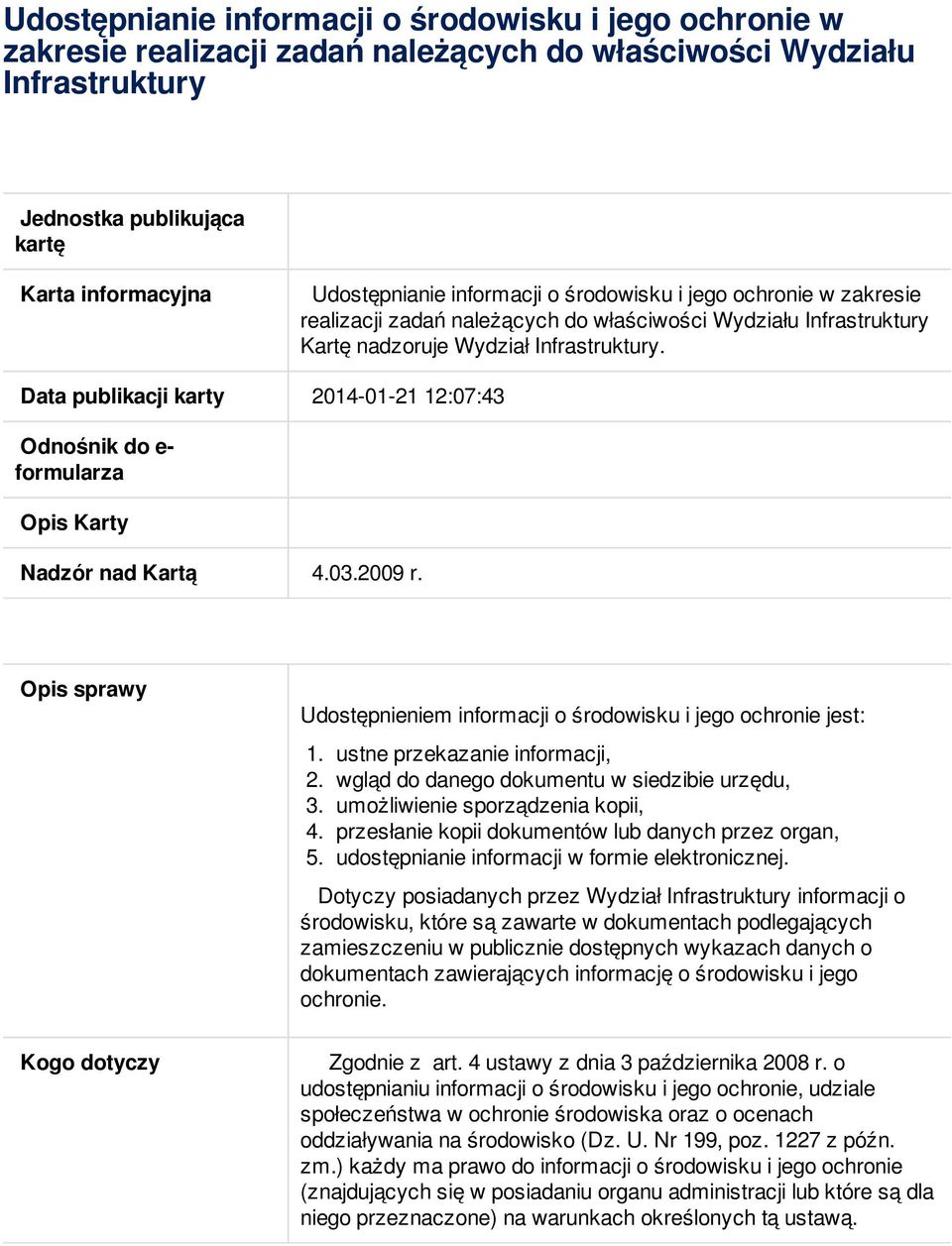 Data publikacji karty 2014-01-21 12:07:43 Odnośnik do e- formularza Opis Karty Nadzór nad Kartą 4.03.2009 r. Opis sprawy Udostępnieniem informacji o środowisku i jego ochronie jest: 1.