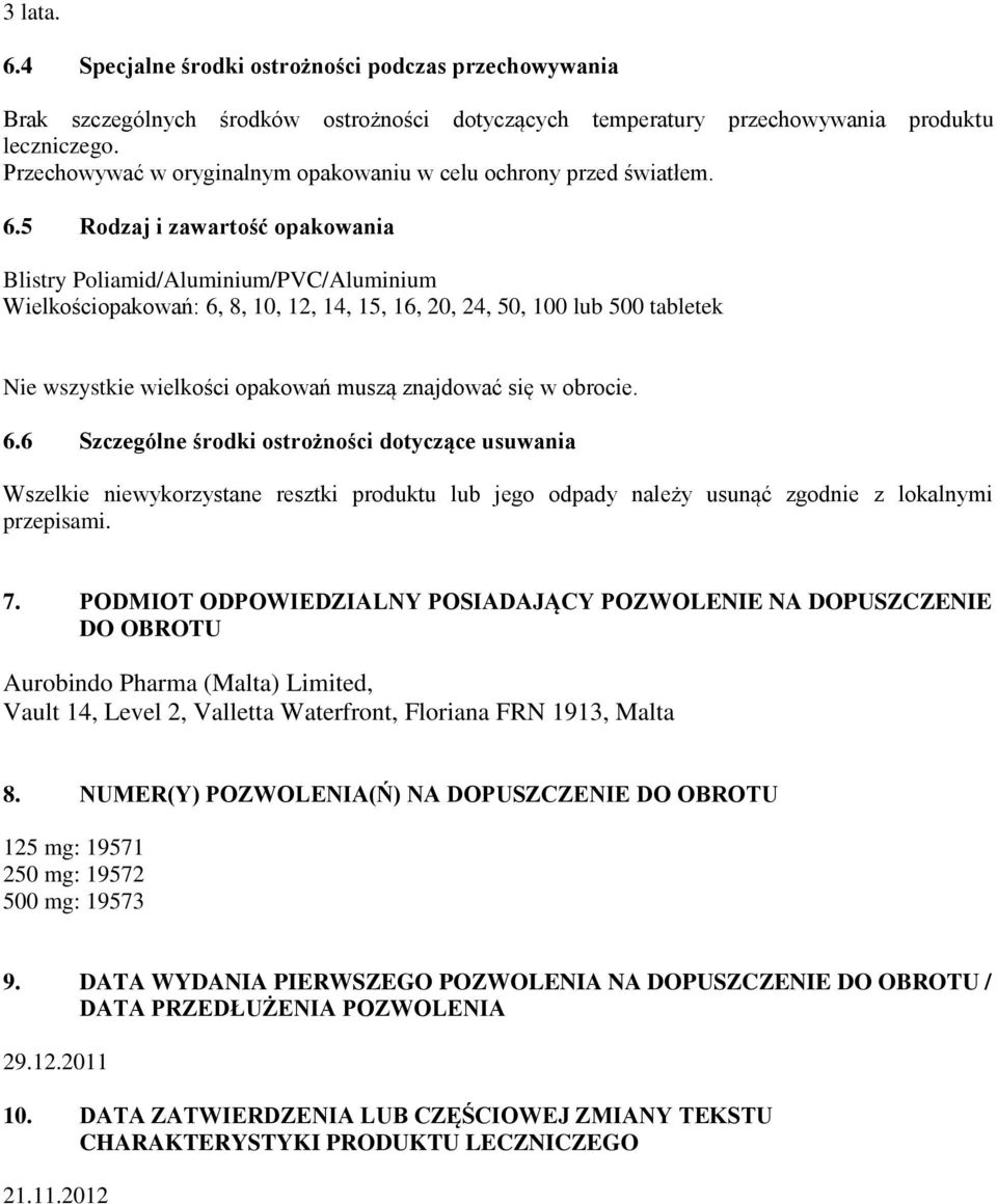 5 Rodzaj i zawartość opakowania Blistry Poliamid/Aluminium/PVC/Aluminium Wielkościopakowań: 6, 8, 10, 12, 14, 15, 16, 20, 24, 50, 100 lub 500 tabletek Nie wszystkie wielkości opakowań muszą znajdować