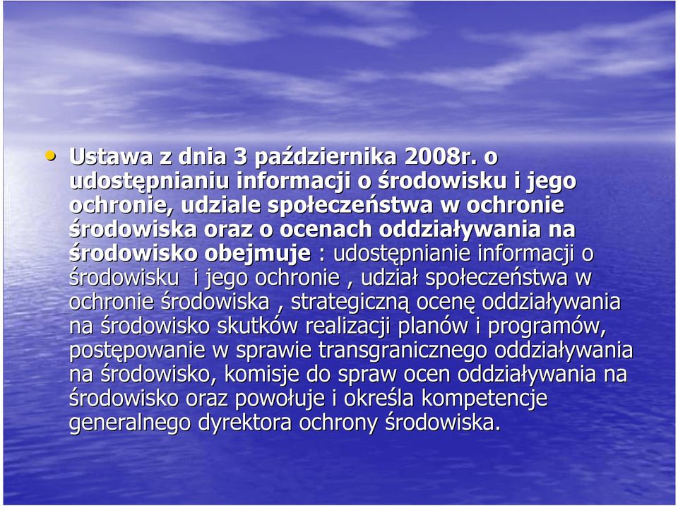 środowisko obejmuje : udostępnianie informacji o środowisku i jego ochronie, udział społeczeństwa w ochronie środowiska, strategiczną ocenę