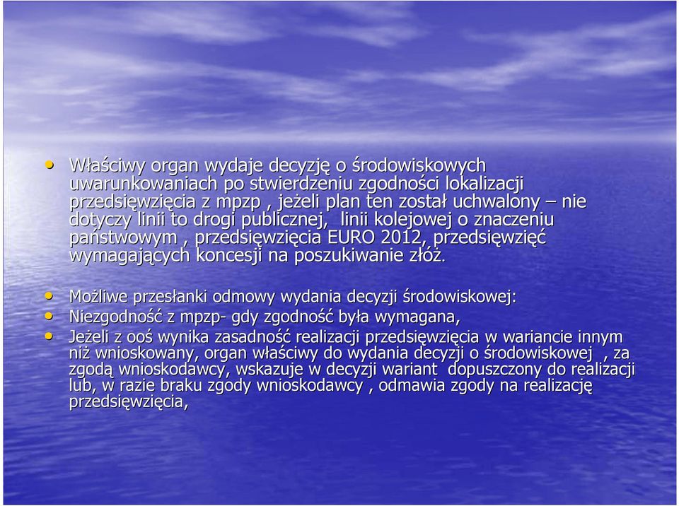 MoŜliwe przesłanki odmowy wydania decyzji środowiskowej: Niezgodność z mpzp- gdy zgodność była wymagana, JeŜeli z ooś wynika zasadność realizacji przedsięwzięcia w wariancie innym