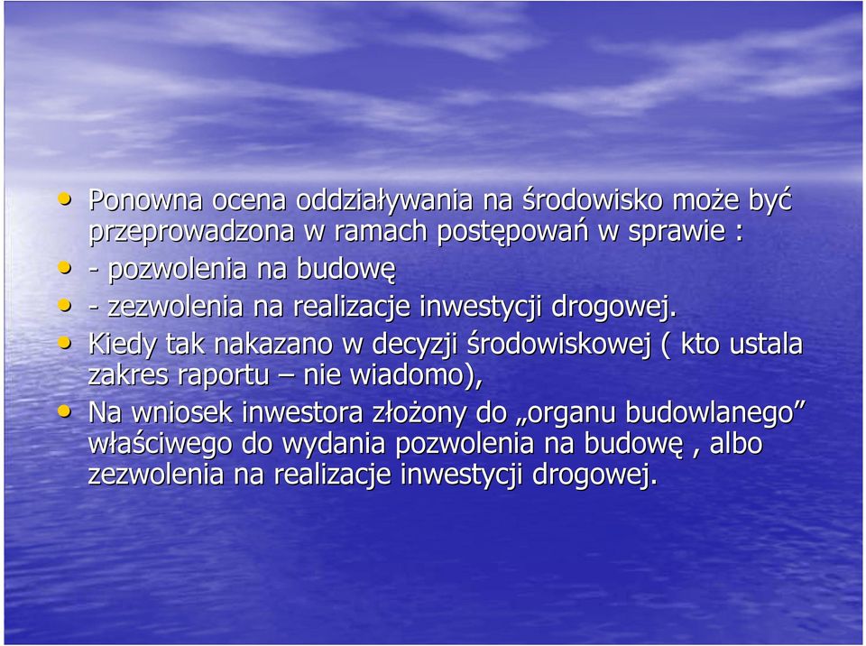 Kiedy tak nakazano w decyzji środowiskowej ( kto ustala zakres raportu nie wiadomo), Na wniosek