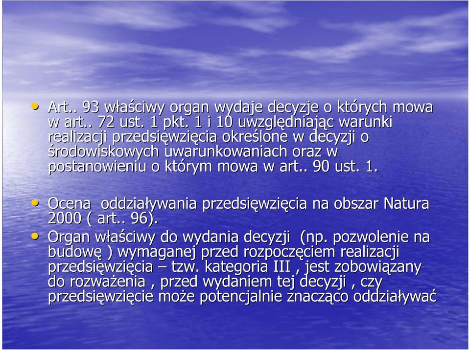 mowa w art.. 90 ust. 1. Ocena oddziaływania przedsięwzięcia na obszar Natura 2000 ( art.. 96). Organ właściwy do wydania decyzji (np.