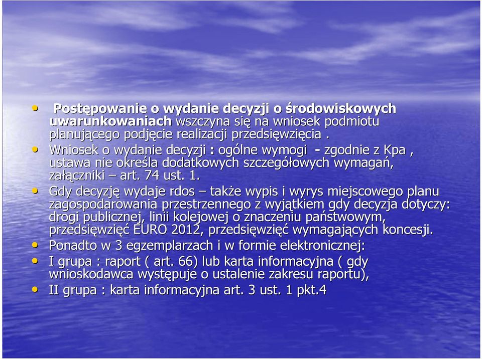 Gdy decyzję wydaje rdos takŝe wypis i wyrys miejscowego planu zagospodarowania przestrzennego z wyjątkiem gdy decyzja dotyczy: drogi publicznej, linii kolejowej o znaczeniu państwowym,