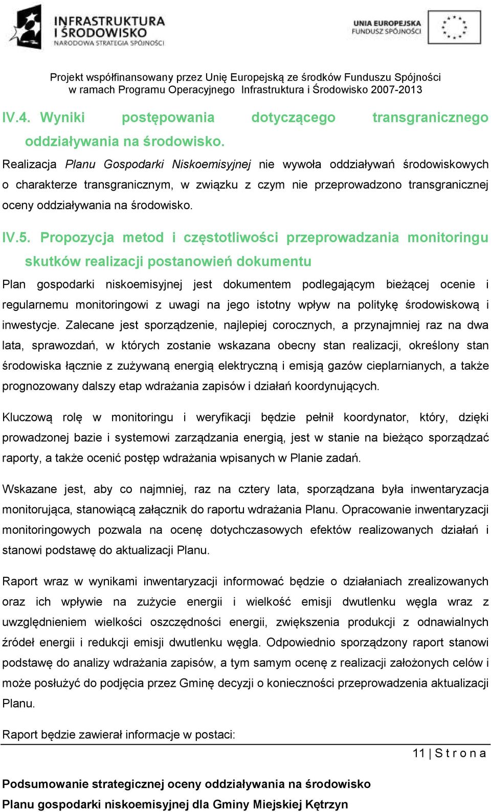 IV.5. Propozycja metod i częstotliwości przeprowadzania monitoringu skutków realizacji postanowień dokumentu Plan gospodarki niskoemisyjnej jest dokumentem podlegającym bieżącej ocenie i regularnemu