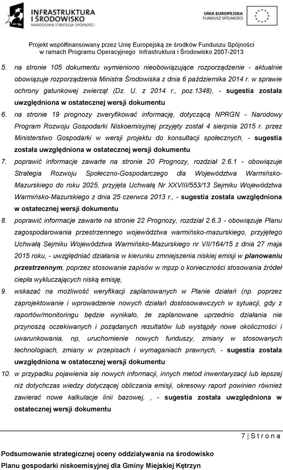 na stronie 19 prognozy zweryfikować informację, dotyczącą NPRGN - Narodowy Program Rozwoju Gospodarki Niskoemisyjnej przyjęty został 4 sierpnia 2015 r.