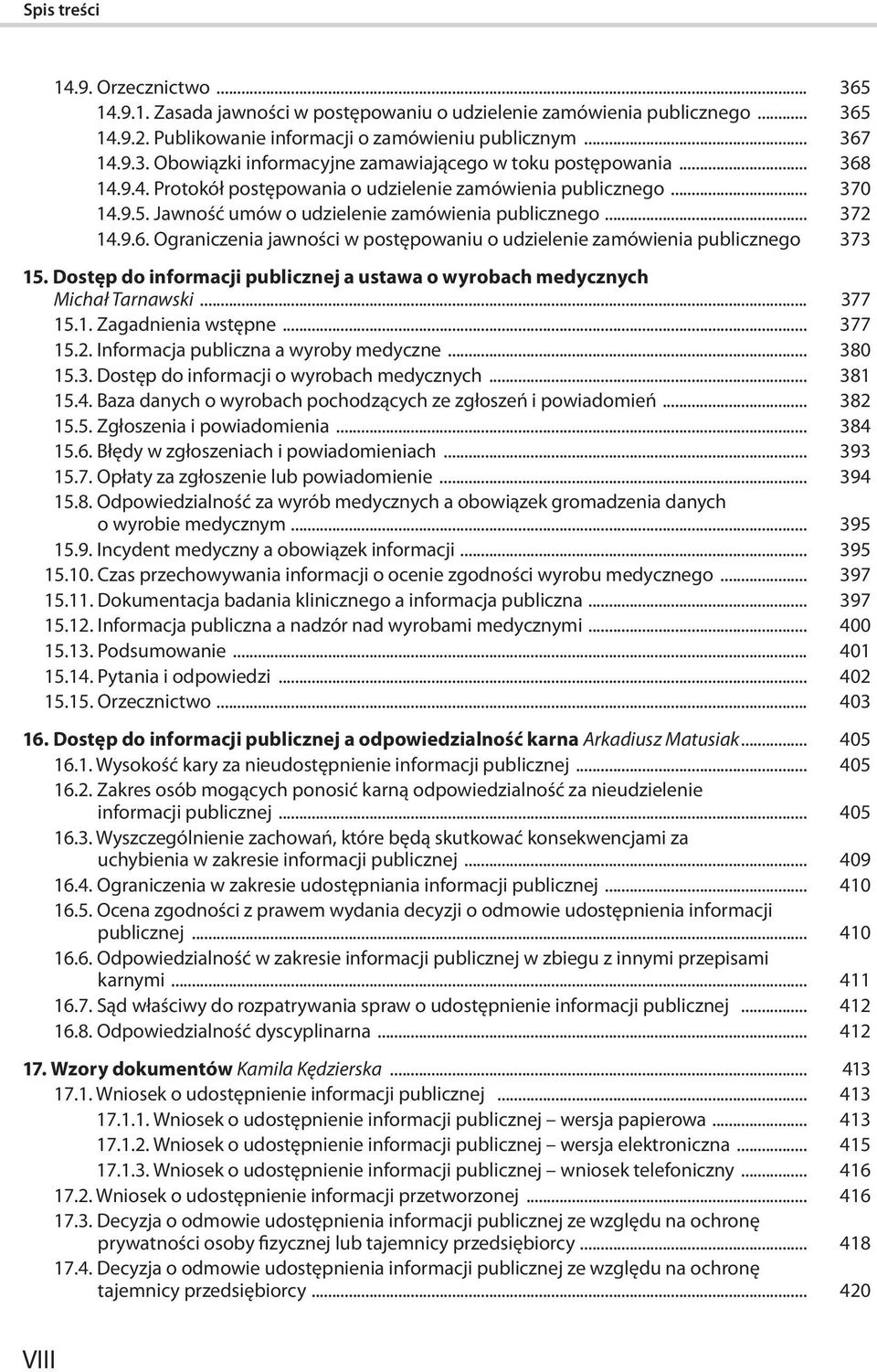 373 15. Dostęp do informacji publicznej a ustawa o wyrobach medycznych Michał Tarnawski... 377 15.1. Zagadnienia wstępne... 377 15.2. Informacja publiczna a wyroby medyczne... 380 15.3. Dostęp do informacji o wyrobach medycznych.